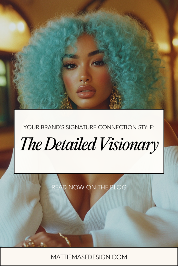 A person with curly turquoise hair wearing a white off-the-shoulder top. The text overlay reads: 'YOUR BRAND'S SIGNATURE CONNECTION STYLE: The Detailed Visionary. READ NOW ON THE BLOG. MATTIEMASEDESIGN.COM