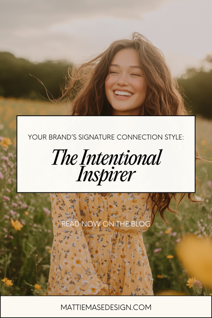 A person stands in a sunlit field of wildflowers, dressed in a flowing yellow floral-patterned dress. Text overlays the image, reading: 'YOUR BRAND'S SIGNATURE CONNECTION STYLE: The Intentional Inspirer. READ NOW ON THE BLOG. MATTIEMASEDESIGN.COM.' The composition exudes warmth and intentional creativity, reflecting a brand dedicated to mindful connection and strategic storytelling.