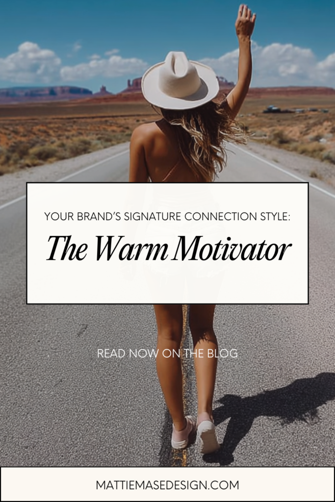 A promotional graphic featuring text that reads 'YOUR BRAND'S SIGNATURE CONNECTION STYLE: The Warm Motivator.' The design highlights a person with an inviting and energetic presence, embodying the warmth and encouragement of this connection style. Overlay text includes a call to action: 'READ NOW ON THE BLOG' and the website 'MATTIEMASEDESIGN.COM.